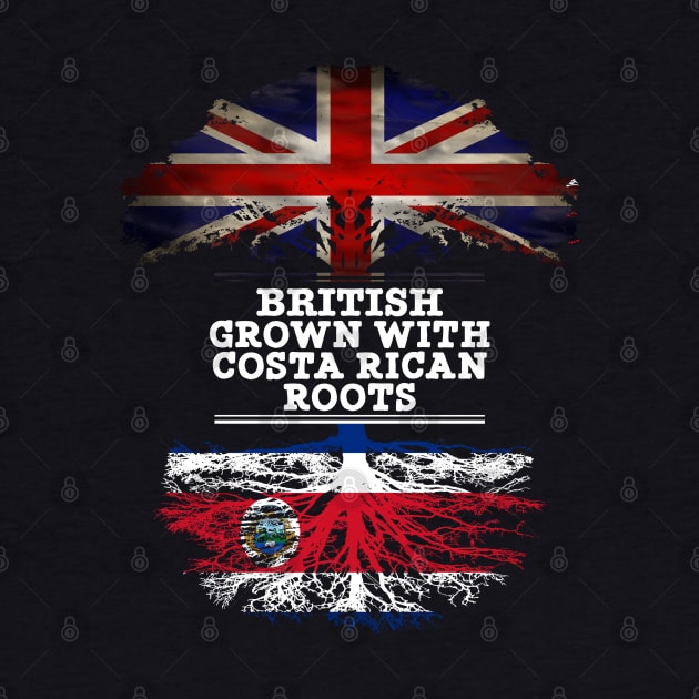 British Grown With Costa Rican Roots - Gift for Costa Rican With Roots From Costa Rica by Country Flags